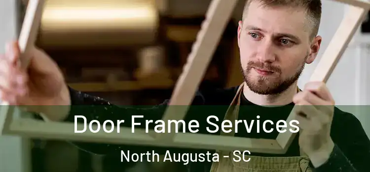 Door Frame Services North Augusta - SC