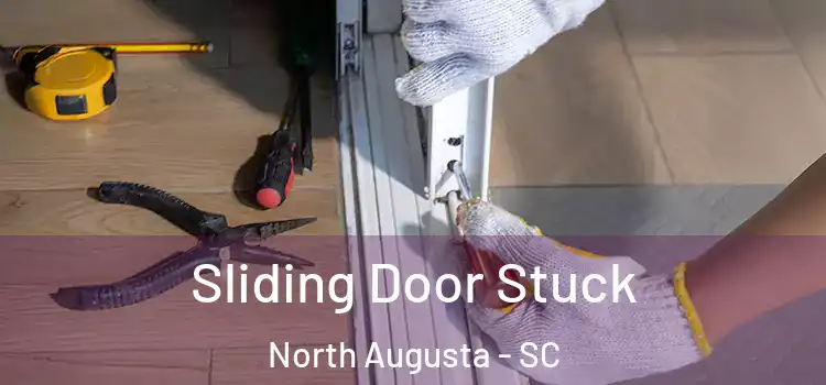 Sliding Door Stuck North Augusta - SC